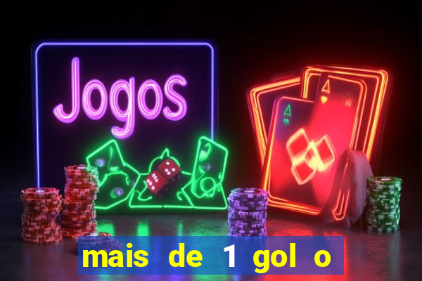 mais de 1 gol o que significa